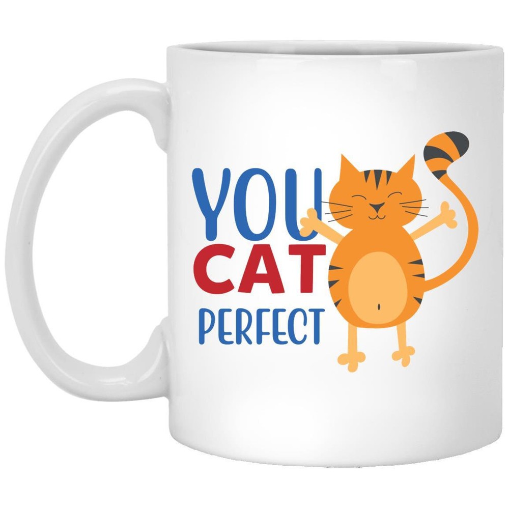 Cat Lover Coffee Mug You Cat Perfect  Coffee Mugs Gift For Cat Owners Coffee Cup