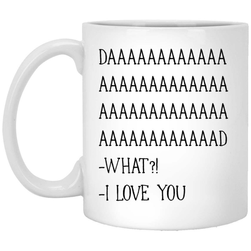 Coffee Mug Daaaaaad. What ! I Love You Valentine's Day Mug Gift For Her And Him