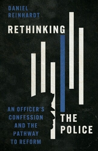 Daniel Reinhardt Rethinking the Police (Paperback)