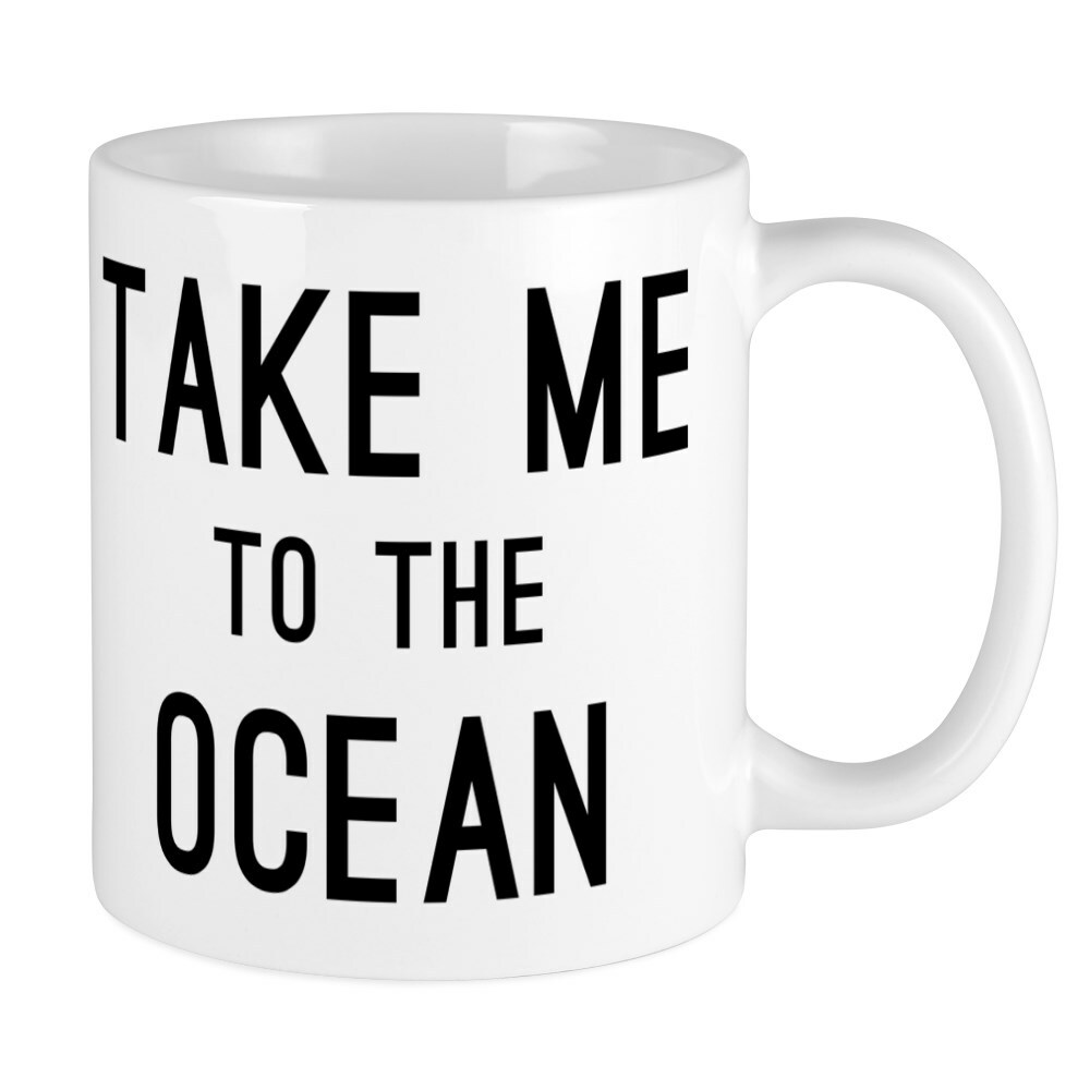 CafePress Take Me To The Ocean 11 oz Ceramic Mug (64645666)