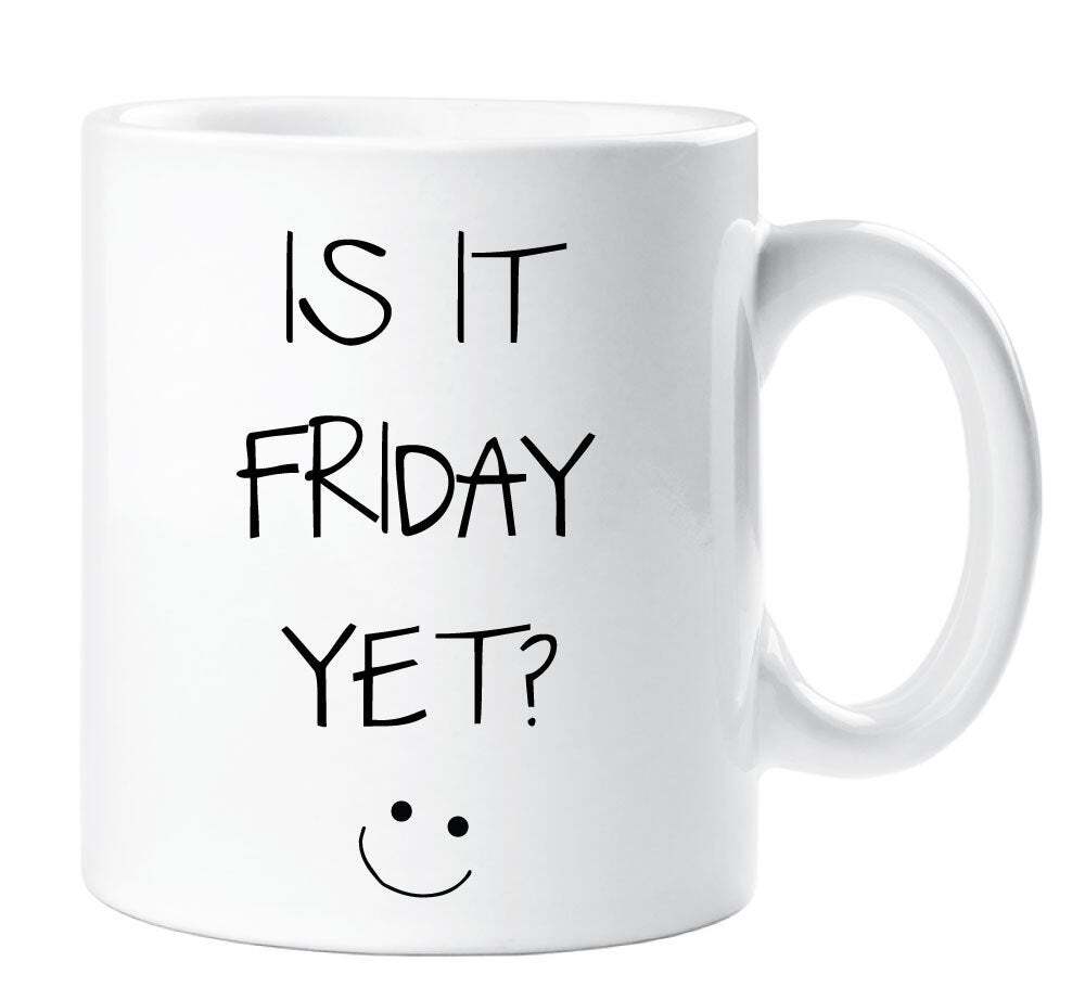 Sarcasm Mug Is It Friday Yet? Funny Novelty Ceramic Cup Gift