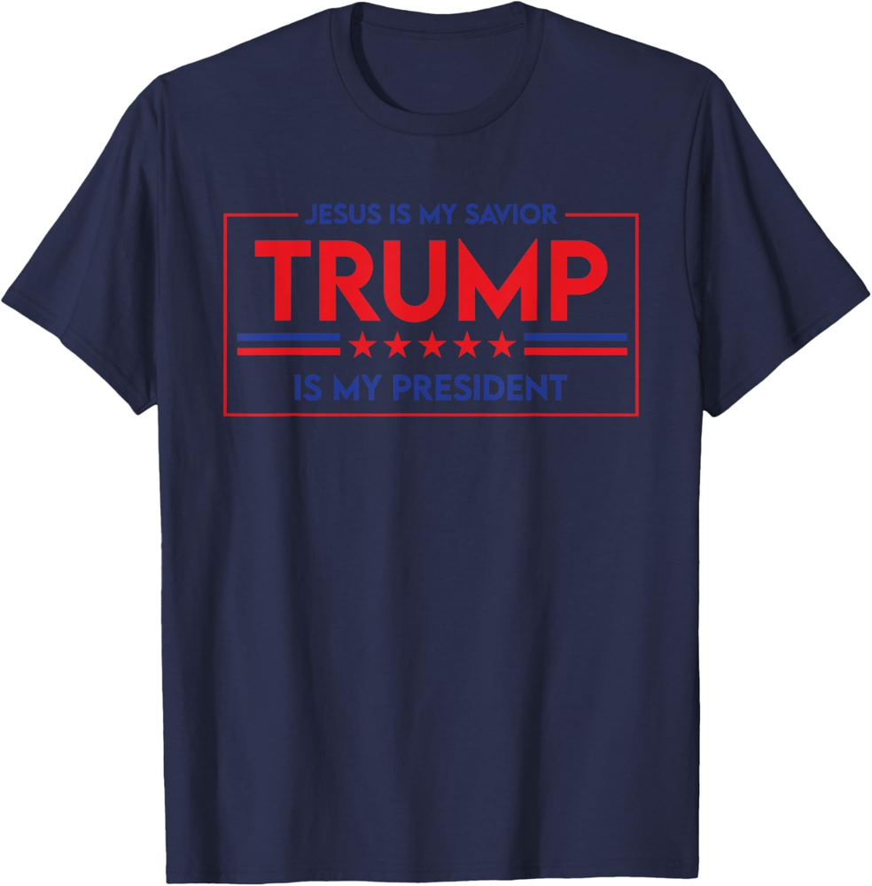 Jesus Is My Savior Trump Is My President T-shirt Sweatshirt T-shirt