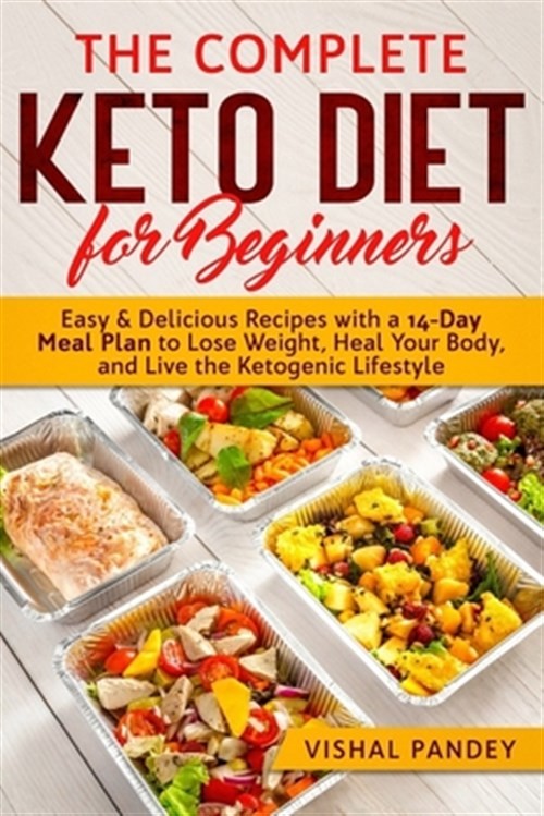 Complete Keto Diet for Beginners with 14-Day Meal Plan & Easy Recipes for Weight Loss by Vishal Pandey