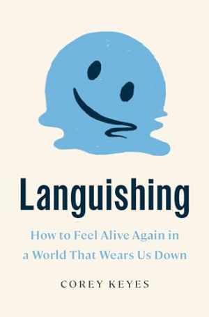 Languishing: How to Feel Alive Again in a - Hardcover, by Keyes Corey - Good