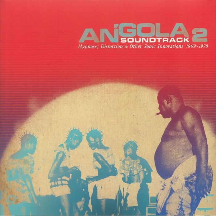 Angola Soundtrack 2: Hypnosis Distortions & Other Sonic Innovations 1969-1978