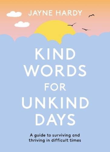 Jayne Hardy Kind Words for Unkind Days (Paperback)