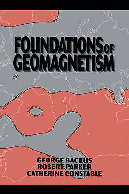 Foundations of Geomagnetism Backus Parker Constable Paperback 9780521017336