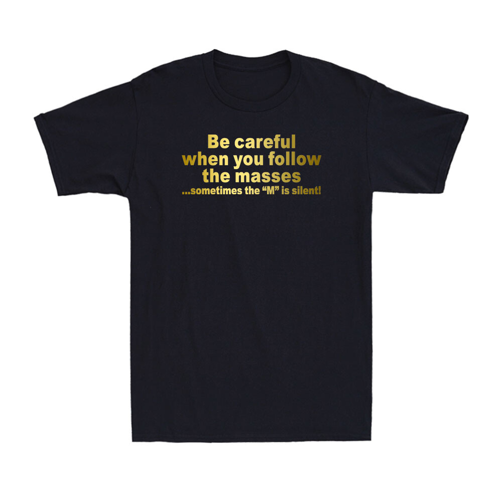 Be Careful When You Follow The Masses Funny Sarcastic Quote Humor Men's T-Shirt