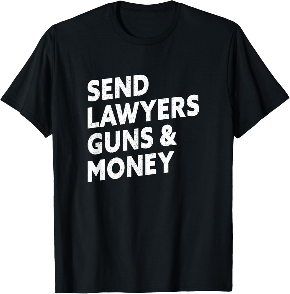 Send Lawyers Guns And Money T-Shirt Hoodie