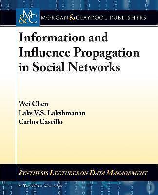 Information and Influence Propagation in Social Networks (Synthesis Lectures on