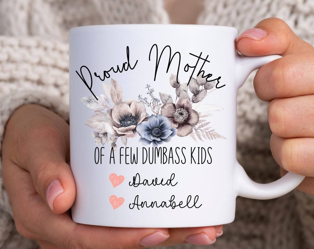 Personalized Funny Mother's Day Mug Proud Mother Of A Few Dumbass Kids Funny