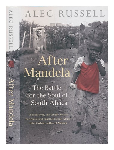 RUSSELL, ALEC After Mandela : the battle for the soul of South Africa / Alec Rus