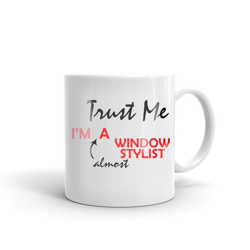 Trust Me I'm Almost A Window Stylist Coffee Tea Ceramic Mug Office Work Cup Gift