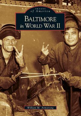 Baltimore in World War II (MD) (Images of America) by William  M.  Armstrong, Ve