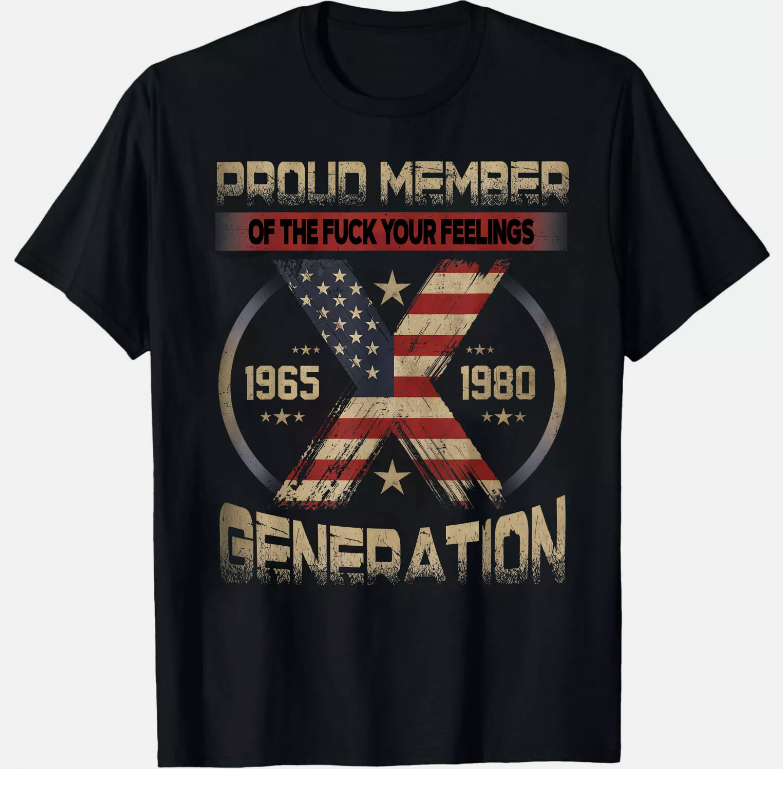 SALE Gen X Proud Member Of The Fck Your Feelings T-Shirt