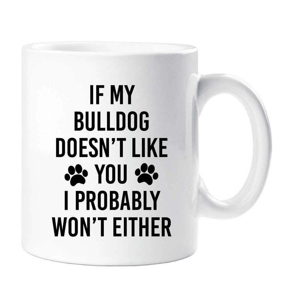 Taza Bulldog Si a mi Bulldog no le gustas, probablemente no lo haré ningún amigo