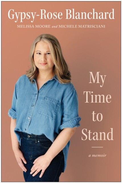 My Time to Stand by Gypsy-Rose Blanchard HARDBACK 9781637745908