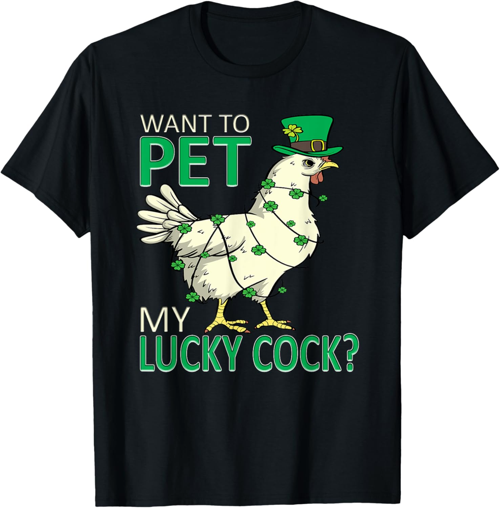 Want To Pet My Lucky Cock Funny St Patrick's Day Chicken Pun T Shirt