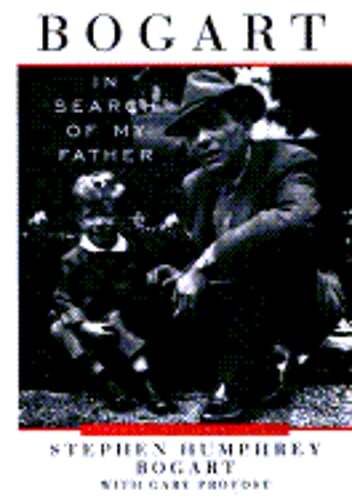 Bogart: In Search of My Father by Stephen Humphrey Bogart: New