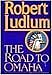 The Road to Omaha - Hardcover By Ludlum, Robert - VERY GOOD