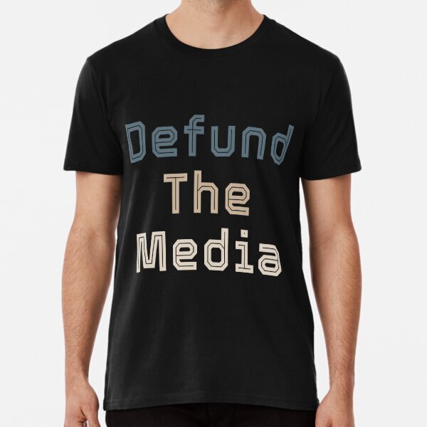 Funny Political GiftGiftDefund the media Premium T-Shirt S-5XL