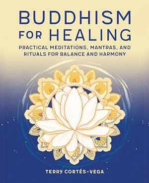 Buddhism for Healing by Terry Cortés-Vega: A Practical Guide to Inner Peace and Wellness in Acceptable Paperback Condition