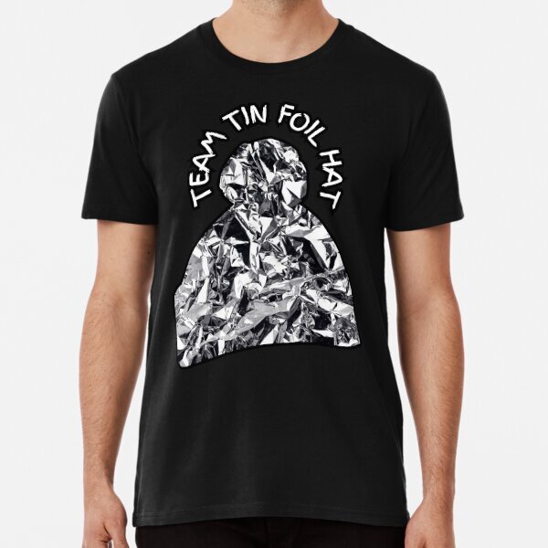 Team Tin Foil , conspiracy theorist, tin foil, aluminum foil T-Shirt S-5XL