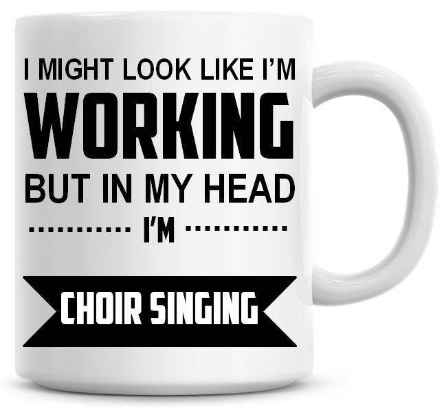 Funny Coffee Mug with Choir Singing Work Humor Design