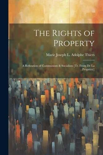The Rights of Property: A Refutation of Communism & Socialism [Tr. From De La