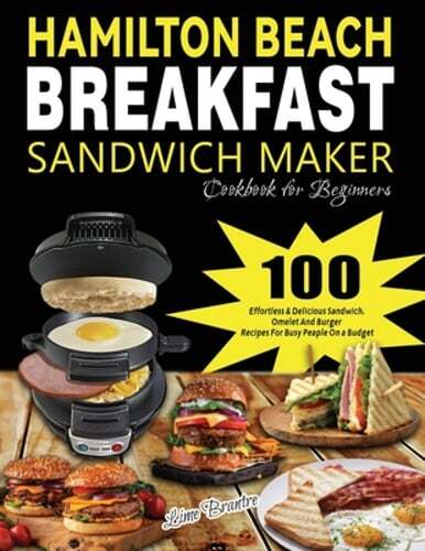 Hamilton Beach Breakfast Sandwich Maker Cookbook - 100 Easy Recipes for Beginners