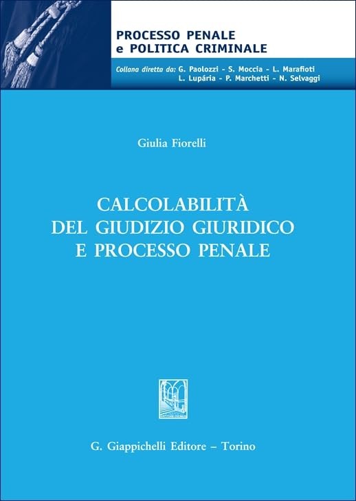 Giulia Fiorelli Calcolabilità del giudizio giuridico e processo penal (Hardback)