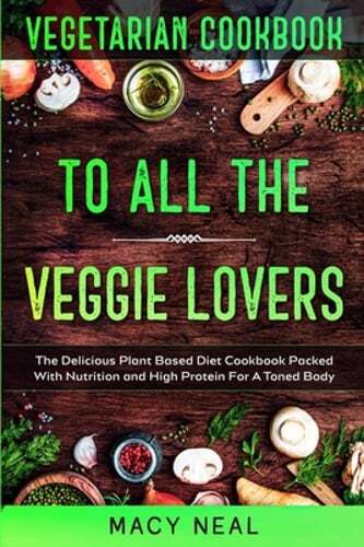Veggie Lovers Plant Based Diet Cookbook Delicious Recipes