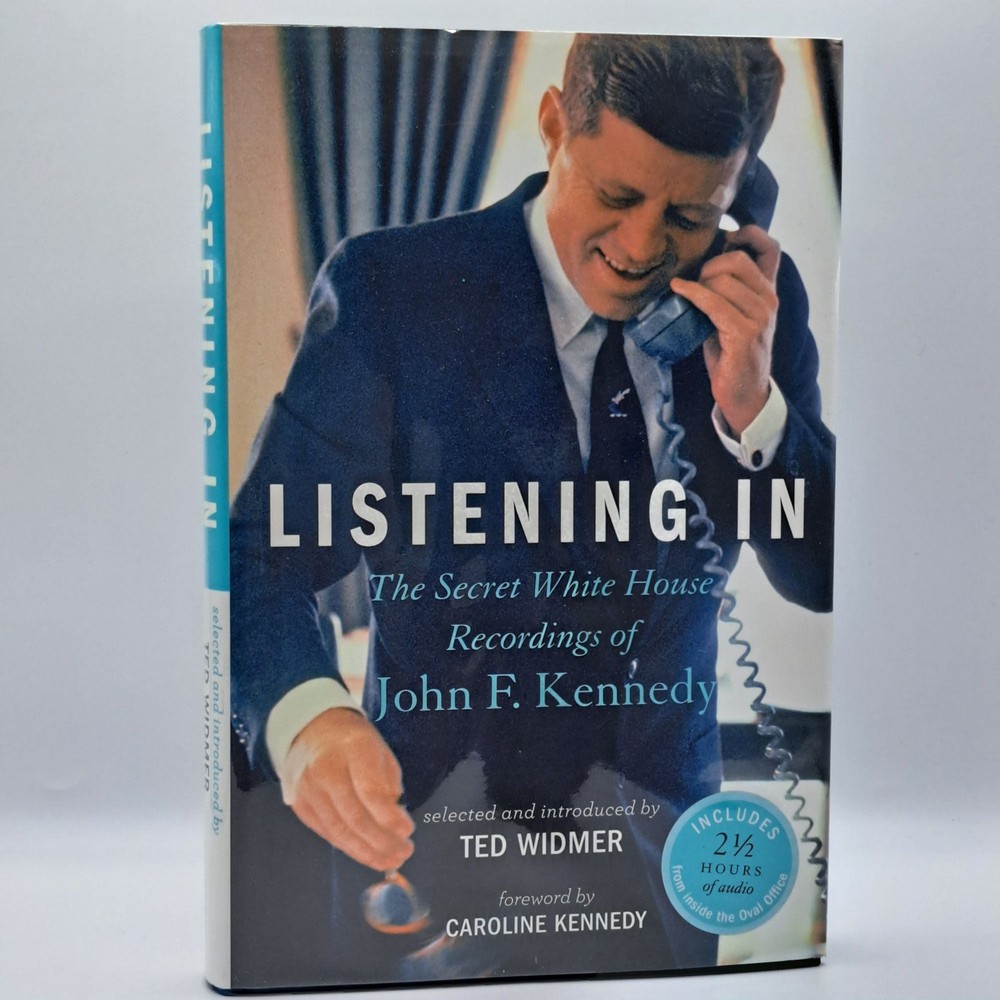 Ted Widmer / LISTENING IN THE SECRET WHITE HOUSE RECORDINGS OF JOHN F Signed 1st