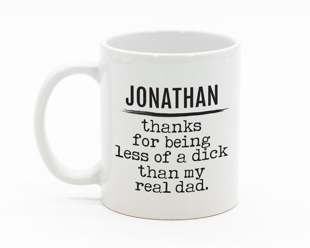 Personalized Thanks For Being Less Of A Dck Than My Real Dad Mug Unique Custom