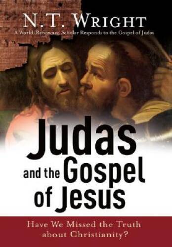 Judas and the Gospel of Jesus: Have We Missed the Truth about C - VERY GOOD