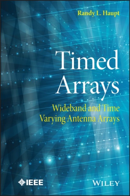 Timed Arrays – Wideband and Time Varying Antenna Arrays Haupt Hardback
