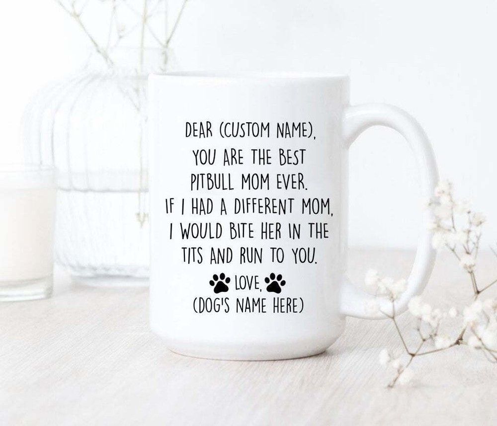 You Are The Best Pitbull Mom Mug Pitbull Mom Coffee Mug Pitbull Mom Gift Pitbull