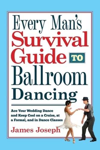Every Man's Survival Guide to Ballroom Dancing: Ace Your Wedding Dance and Keep