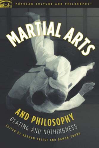 Martial Arts and Philosophy: Beating and Nothingness by Graham Priest: Used