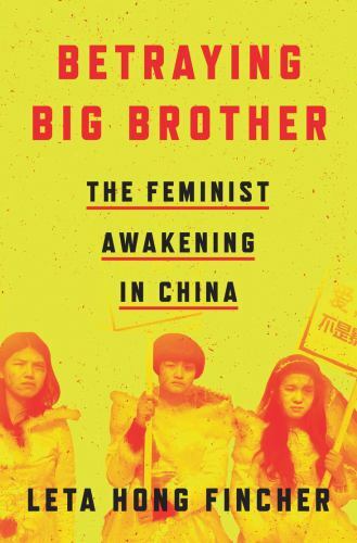 Betraying Big Brother The Feminist Awakening in China Format: Paperback