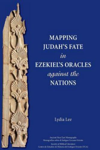 Mapping Ezekiels Oracles against the Nations (Ancient Near East Monographs), Lyd