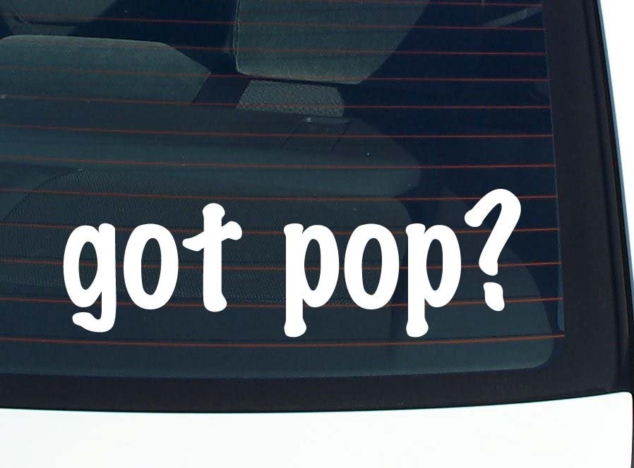 Got Pop? Funny Car Decal Bumper Sticker Vinyl Window Joke