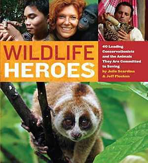 Wildlife Heroes: 40 Conservation Leaders by Scardina Julie and Flocken