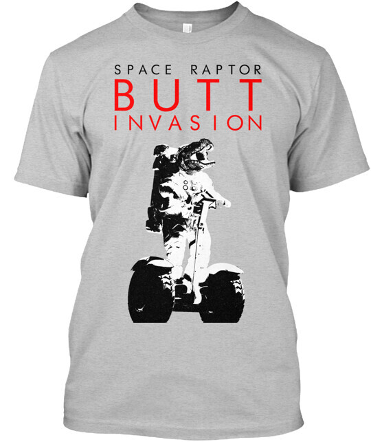 Space Raptor Butt Invasion T-Shirt Made in the USA Size S to 5XL