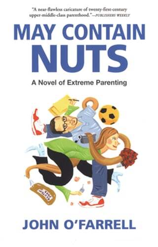 May Contain Nuts: A Novel of Extreme Parenting by John O'Farrell: New