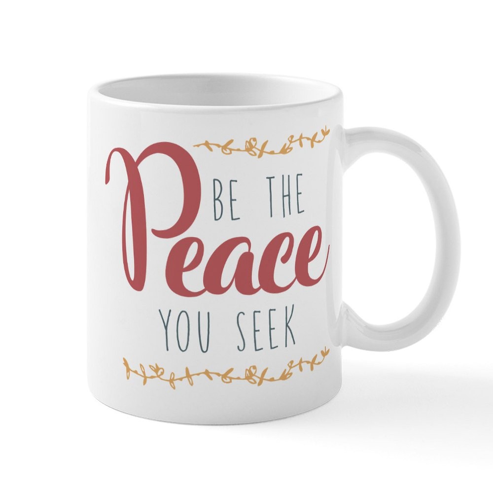 CafePress Be The Peace You Seek 11 Oz Ceramic Mug 11 oz Ceramic Mug (128203069)