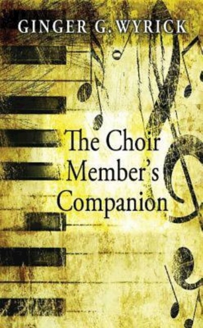 Choir Member's Companion by Ginger G Wyrick 1998 Trade Paperback Music Guide
