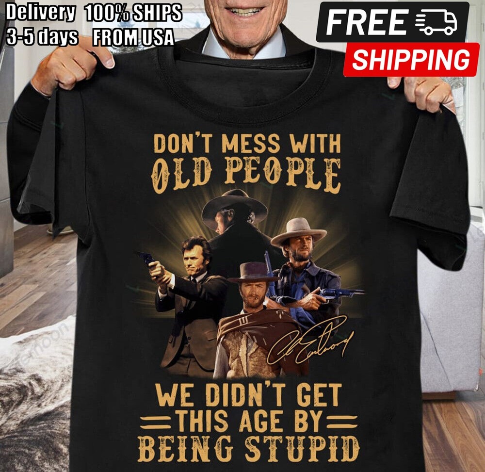 Clint Eastwood Don't Mess With Old People Shirt Black Unisex