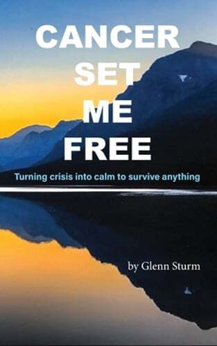 Cancer Set Me Free by Glenn Sturm – A New Inspirational Journey