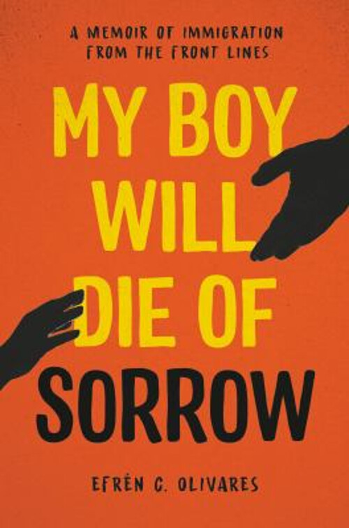 My Boy Will Die of Sorrow : A Memoir of Immigration from the Fron